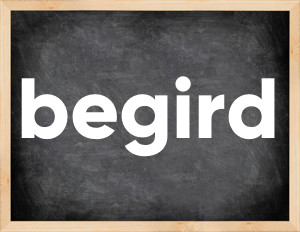 3 forms of the verb begird