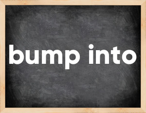 3 forms of the verb bump into